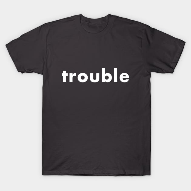 trouble T-Shirt by foxfalcon